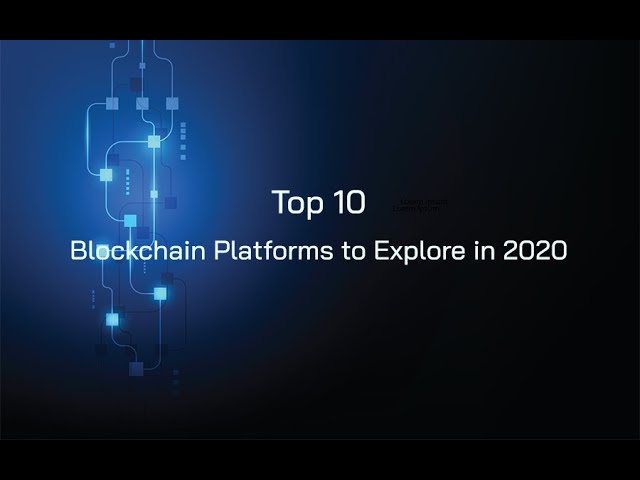 Top 10 Blockchain Platforms to Explore in 2020