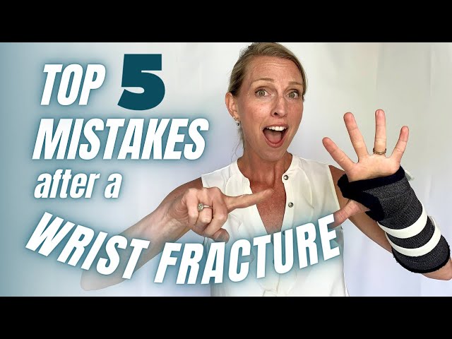 Top 5 Mistakes to AVOID after a Wrist Fracture or Injury