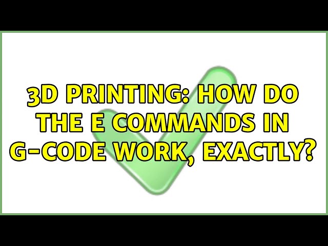 3D Printing: How do the E commands in G-code work, exactly?