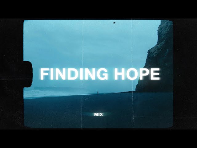 finding hope 1 hour mix (sad music playlist)