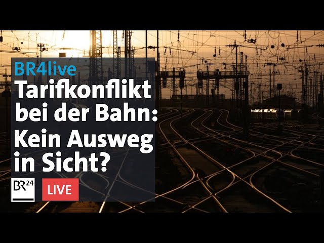 Bahn-Tarifkonflikt - kein Ausweg in Sicht? | BR24live