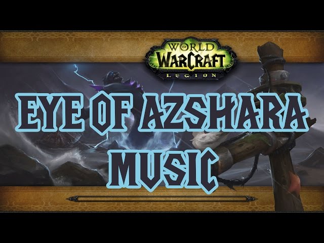 Eye of Azshara Music - World of Warcraft Legion
