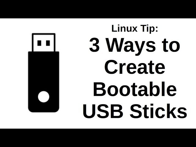 Linux Tip | 3 Ways to Create Bootable USB Sticks
