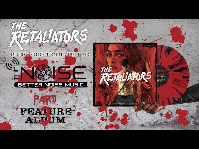 The NOISE - Presents: The RETALIATORS Feature Album PART 3