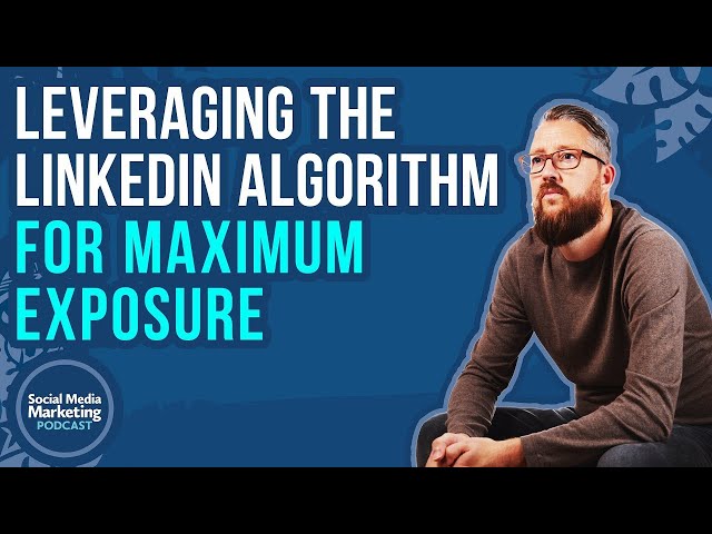 Leveraging the LinkedIn Algorithm for Maximum Exposure