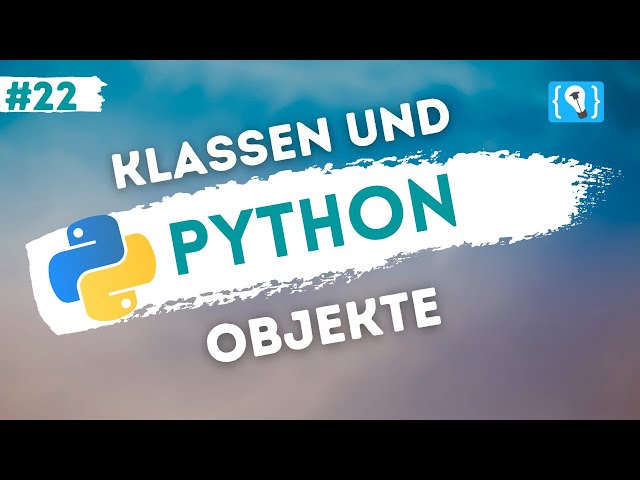 Python Tutorial deutsch [22/24] - Klassen und Objekte