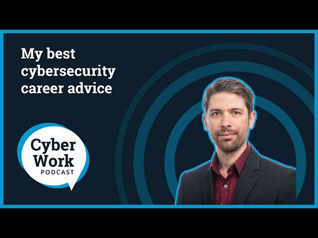 My best cybersecurity career advice: Build a network and keep notes | Cyber Work Podcast