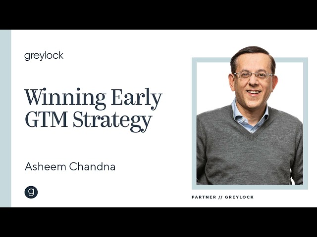 Asheem Chandna | Want to Win? Create the Right Early GTM Strategy