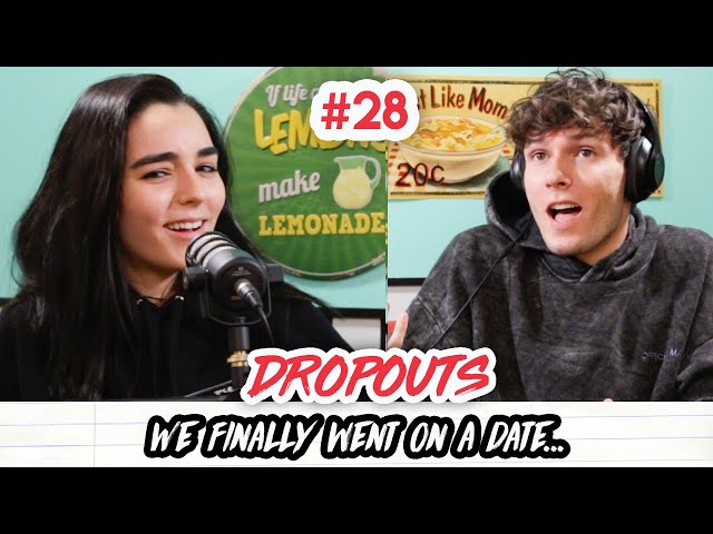 We finally went on a date... Dropouts Podcast Ep. 28