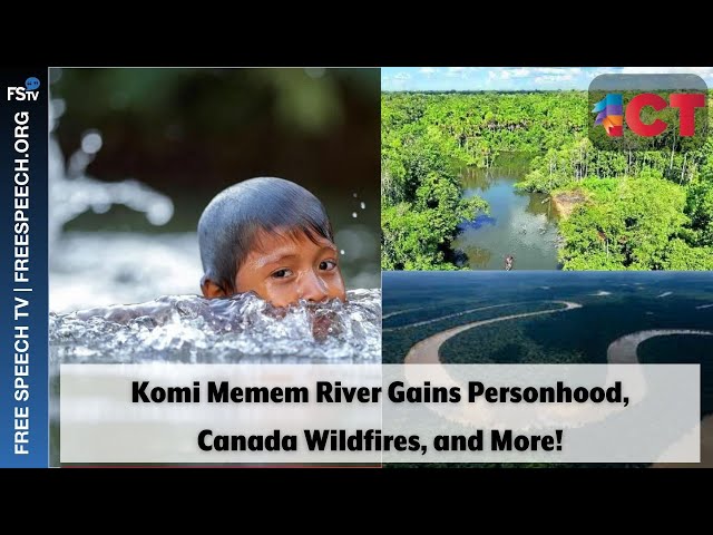 Indian Country Today | Komi Memem River Gains Personhood, Canada Wildfires, and More!