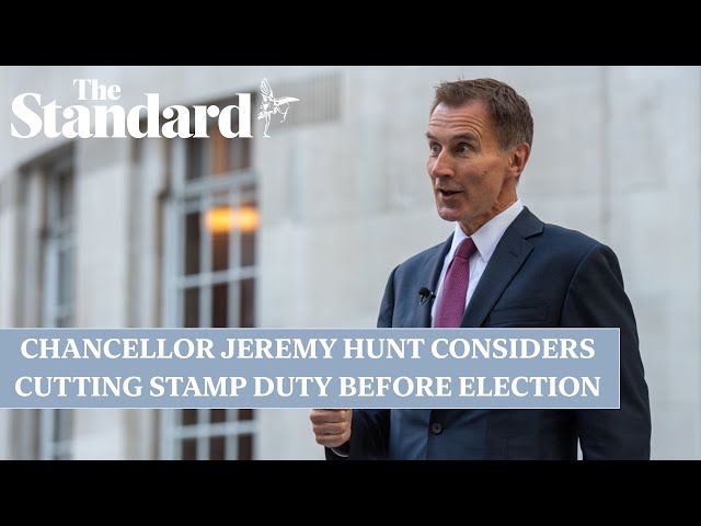Chancellor Jeremy Hunt reportedly deliberating stamp duty cut before election