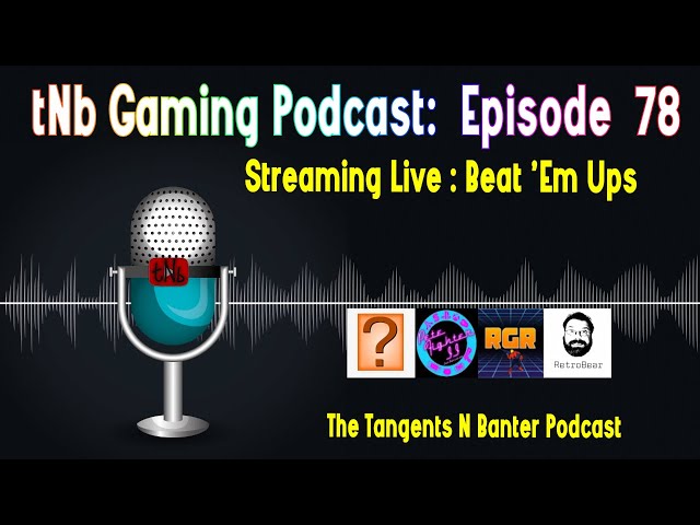 The tNb Gaming Podcast #78 : Beat 'Em Ups