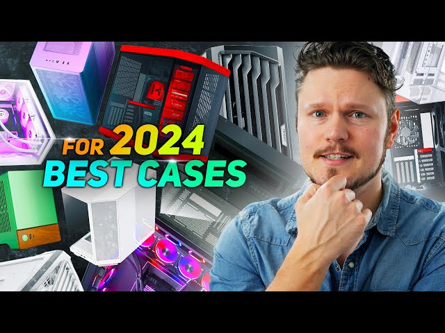 The Best PC Cases for 2024!