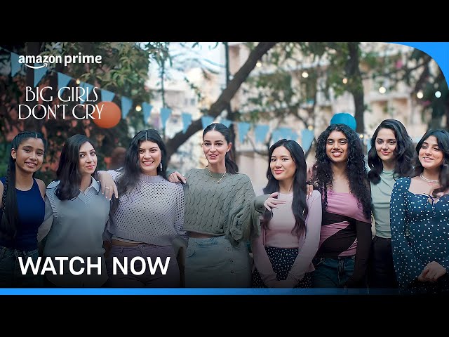Big Girls Don't Cry - Watch Now | Ananya Directs The Girlies | Prime Video India