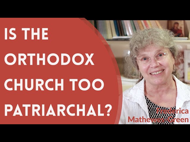 Is the Orthodox Church Too Patriarchal? - Frederica Mathewes-Green