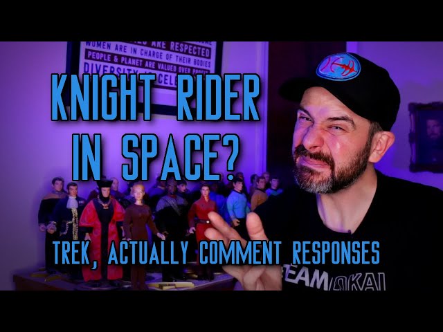 Knight Rider in Space? | Trek, Actually Comment Responses
