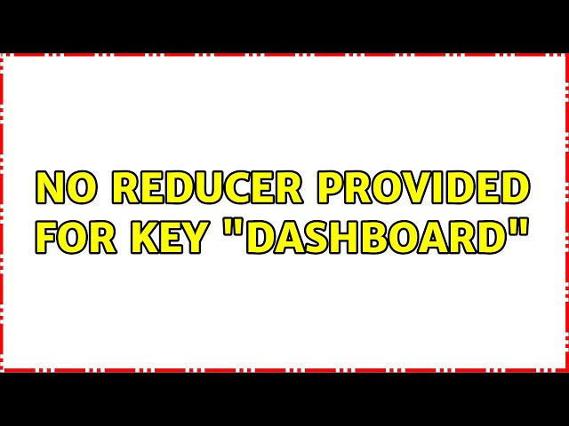 No reducer provided for key "dashboard"