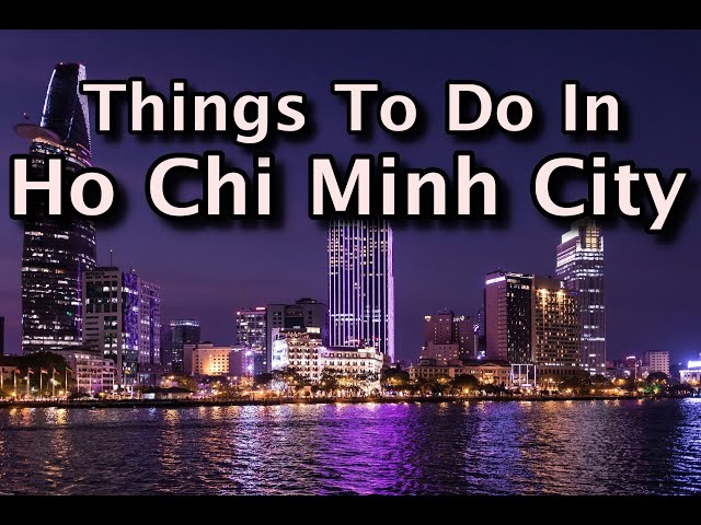 Top Things to Do In Ho Chi Minh City, Saigon, Vietnam