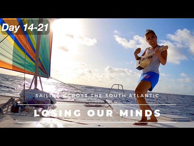 LOSING OUR MINDS - Pt.7 - SAILING ACROSS THE SOUTH ATLANTIC
