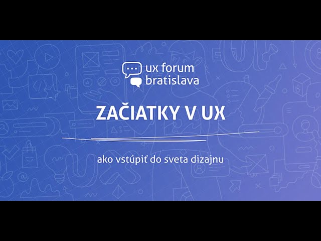 UX Forum - Začiatky v UX: ako vstúpiť do sveta dizajnu