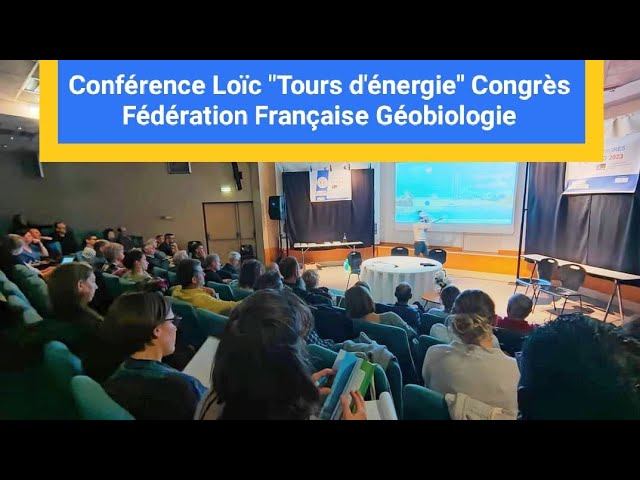 Conférence Loïc Etcheberry "Tours d'énergie" Congrès Fédération Française Géobiologie (FFG)