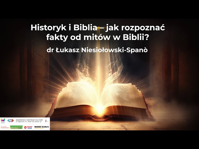 Historyk i Biblia – jak rozpoznać fakty od mitów w Biblii? / dr Łukasz Niesiołowski-Spanò