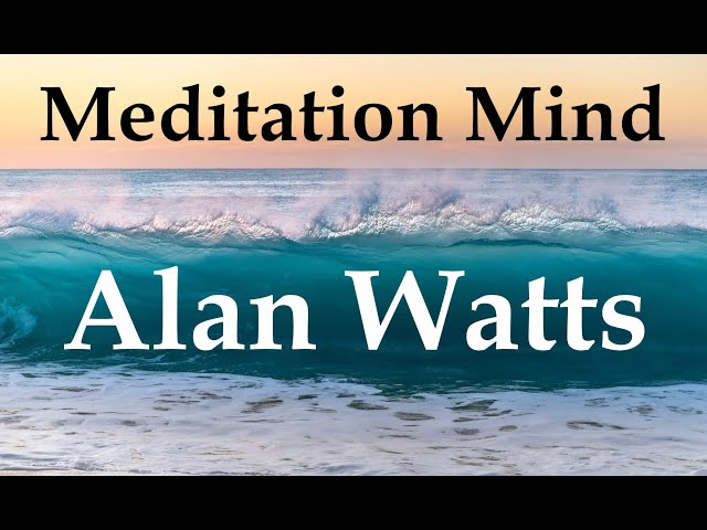 Alan Watts Meditation Mind
