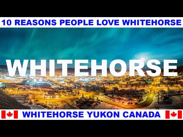 10 REASONS WHY PEOPLE LOVE WHITEHORSE YUKON CANADA