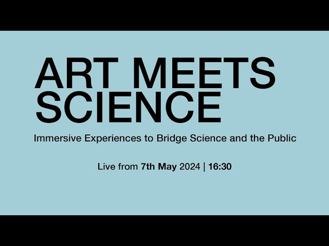 ART MEETS SCIENCE | Immersive Experiences to Bridge Science and the Public