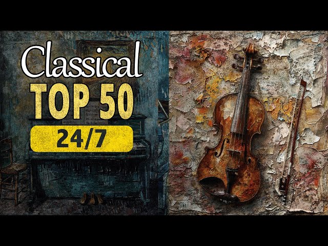50 Of The Best Classical Pieces | 24/7 Classical Music