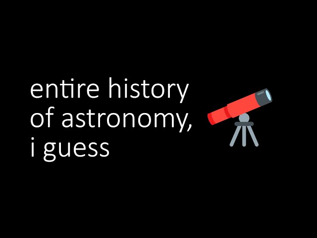 entire history of astronomy, i guess