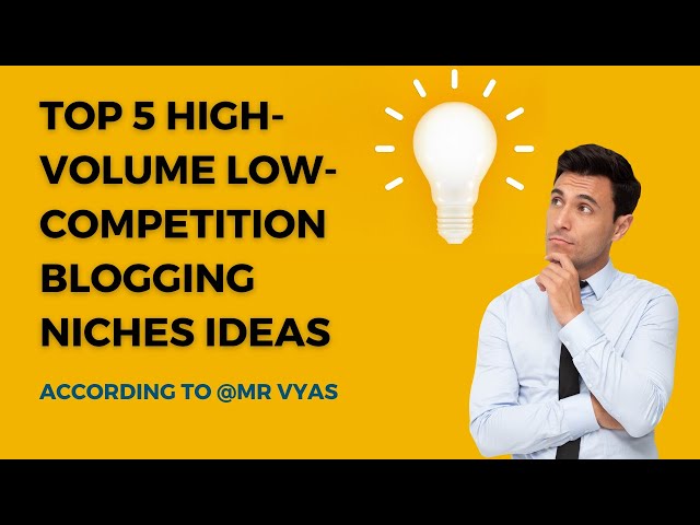 Top 5 High-Volume Low-Competition Blogging Niches Ideas According to @MRVYAS