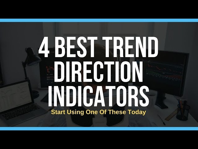 4 Top Trend Direction Indicators For Day and Swing Traders