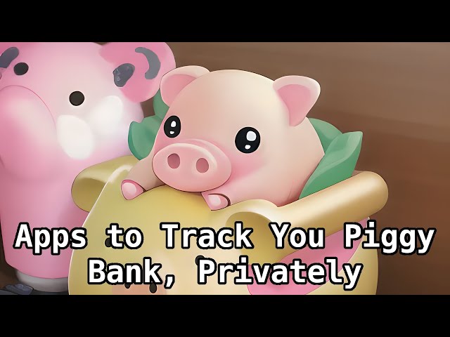 Piggy Bank Tracking Apps, That You Track, Not Big Tech
