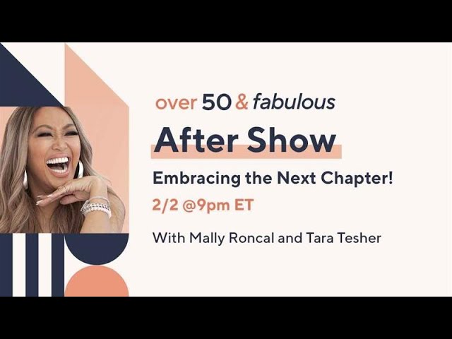 Over 50 & Fabulous: After Show - Embracing the Next Chapter! | With Mally Roncal and Tara Tesher