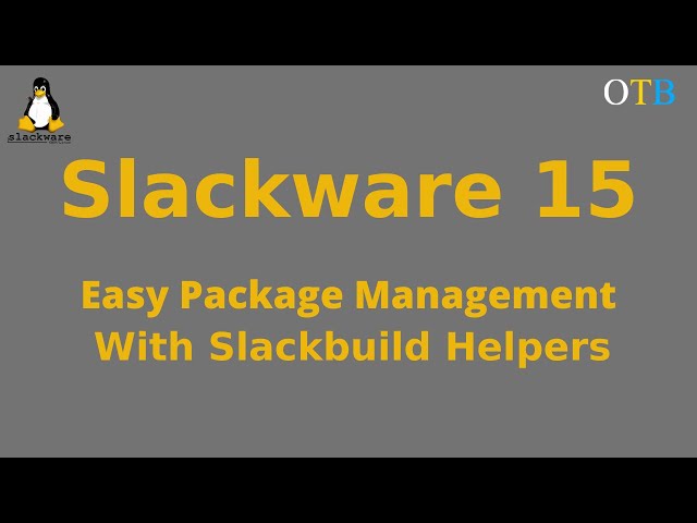 Slackware 15: Easy Slackbuild Management With Helper Applications