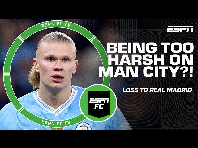 Being TOO HARSH on Man City for losing to Real Madrid?! | ESPN FC