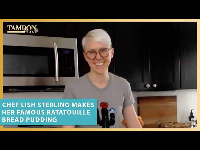 Tamron’s Bestie Chef Lish Steiling Makes Her Famous Ratatouille Bread Pudding
