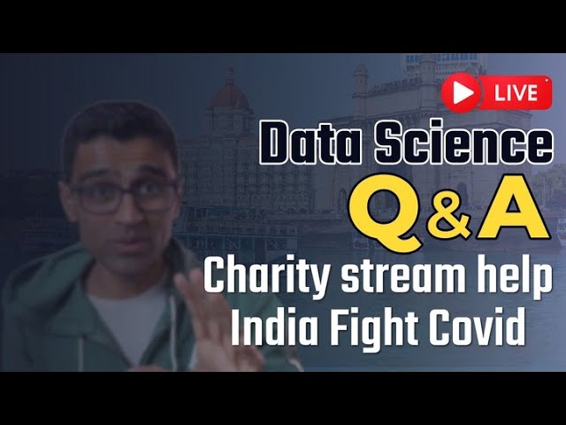 Live Data Science Q&A: Charity Stream To Help India Fight COVID