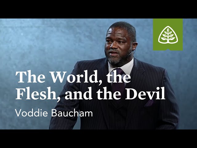 Voddie Baucham: The World, the Flesh, and the Devil