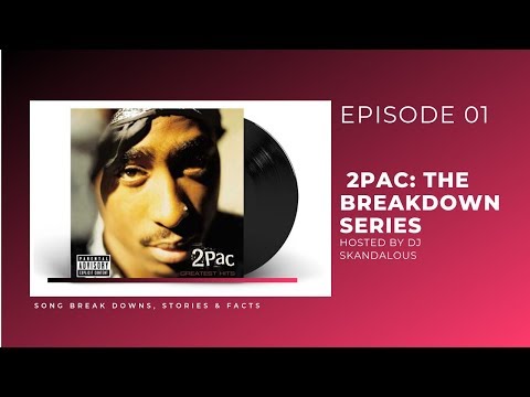 2Pac: The Breakdown (Song Facts & Analysis Series)