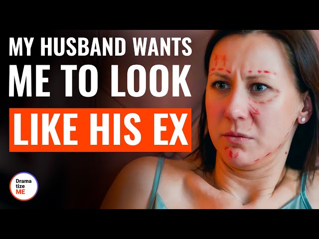 My Husband Wants Me To Look Like His Ex | @DramatizeMe
