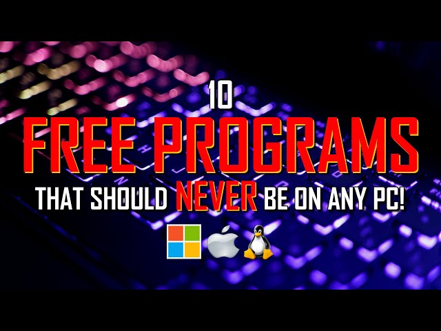 10 FREE PROGRAMS That Should NOT Be on YOUR PC!