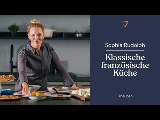 Onlinekurs: Klassische französische Küche mit Sophia Rudolph | 7hauben
