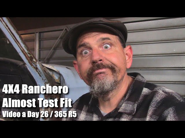 4X4 Ranchero Almost Test Fit Video a Day 26 of 365 R5