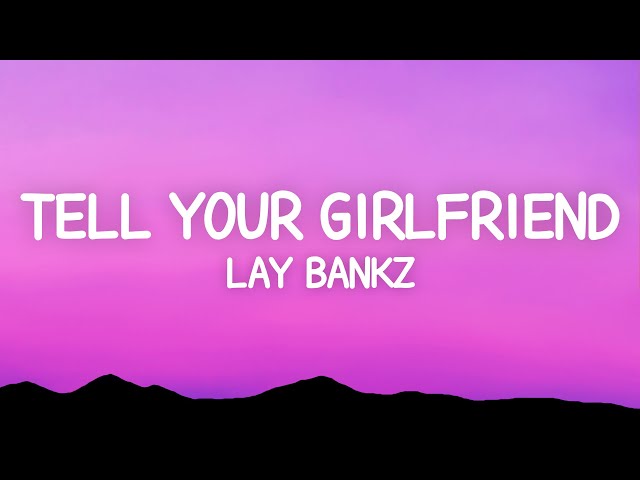 Lay Bankz - Tell Your Girlfriend (Lyrics)