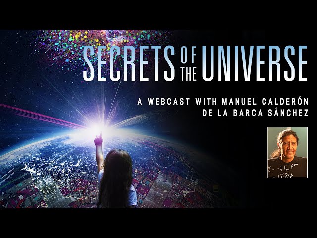 Secrets of the Universe: a webcast with Manuel Calderón de la Barca Sánchez