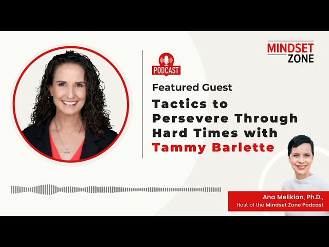 Tactics to Persevere Through Hard Times with Tammy Barlette | Mindset Zone Podcast