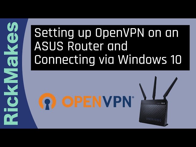 Setting up OpenVPN on an ASUS Router and Connecting via Windows 10