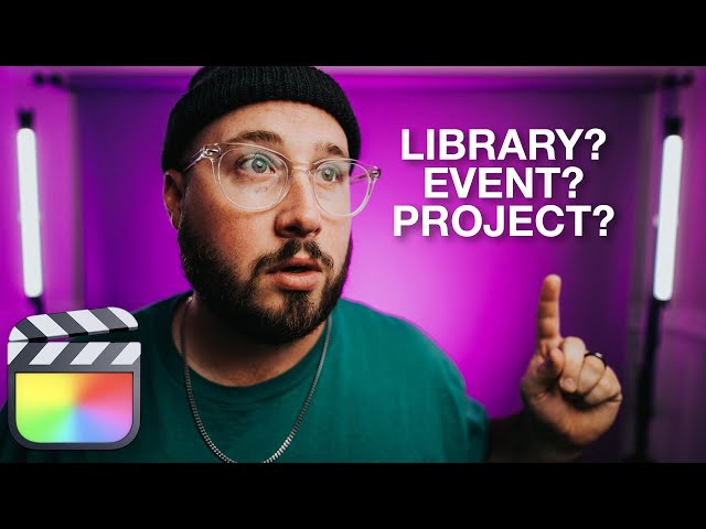 Final Cut Pro Organization - Libraries, Events, Projects EXPLAINED